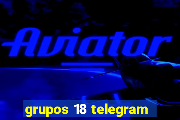 grupos 18 telegram